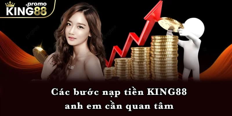 Các bước nạp tiền KING88 anh em cần quan tâm