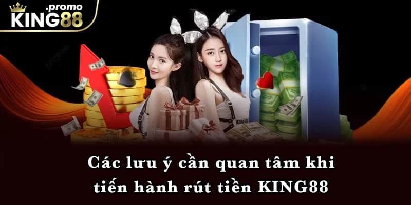 Các lưu ý cần quan tâm khi tiến hành rút tiền KING88