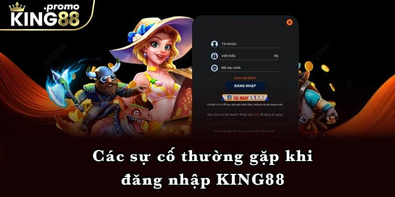 Các sự cố thường gặp khi đăng nhập KING88