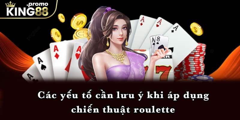 Các yếu tố cần lưu ý khi áp dụng chiến thuật roulette