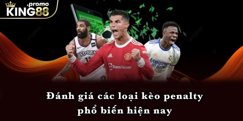 Đánh giá các loại kèo penalty phổ biến hiện nay