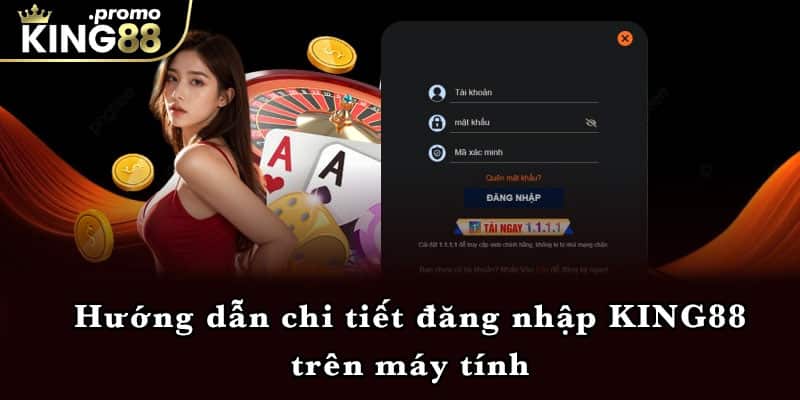 Hướng dẫn chi tiết đăng nhập KING88 trên máy tính