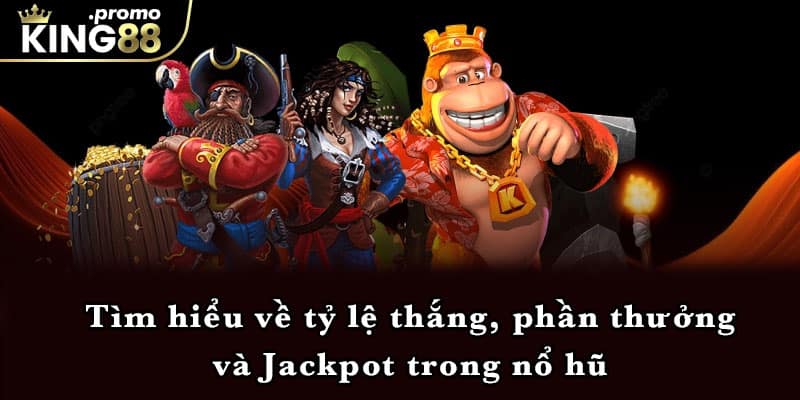 Tìm hiểu về tỷ lệ thắng, phần thưởng và Jackpot trong nổ hũ