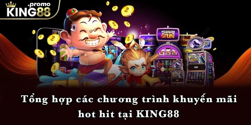 Tổng hợp các chương trình khuyến mãi hot hit tại KING88