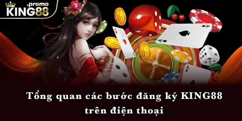 Tổng quan các bước đăng ký KING88 trên điện thoại