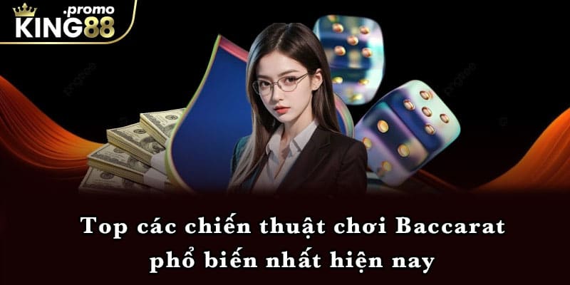 Top các chiến thuật chơi Baccarat phổ biến nhất hiện nay